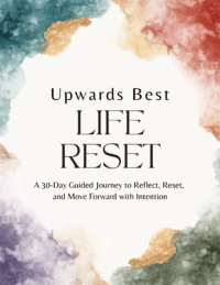 Upwards Best LIFE RESET Workbook: A 30-Day Guided Journey to Reflect, Reset, and Move Forward with Intention